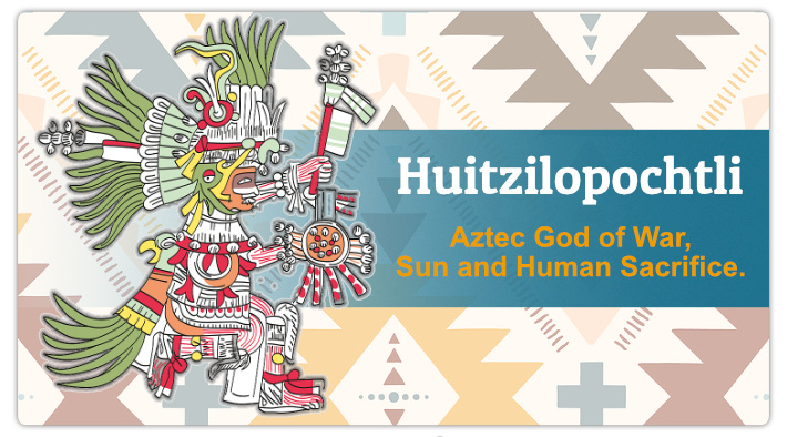 Huitzilopochtli: Aztec God of War, Sun and Human Sacrifice.