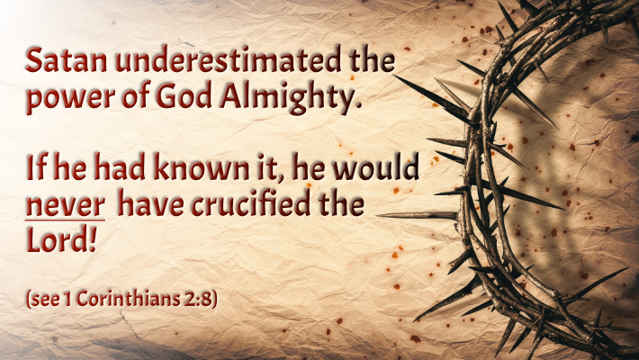 Satan Underestimated God's Power and Plan