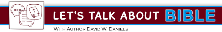 Let's Talk About Bible: With David W. Daniels.