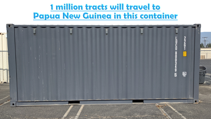 1 million tracts will travel to Papua New Guinea in this ocean container.